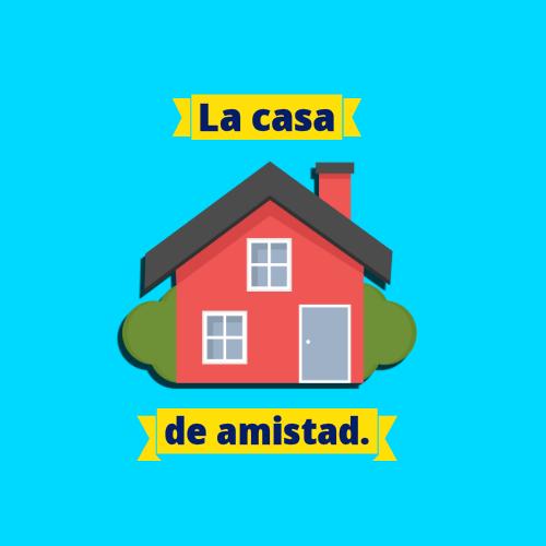 La casa de amistad.